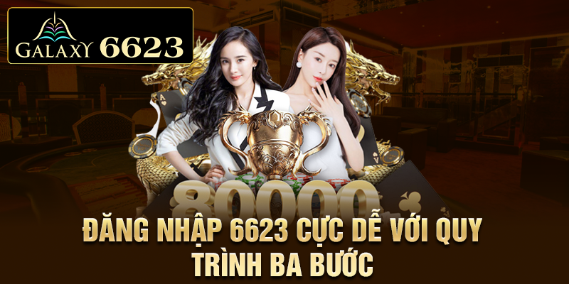 Đăng nhập 6623 cực dễ với quy trình ba bước