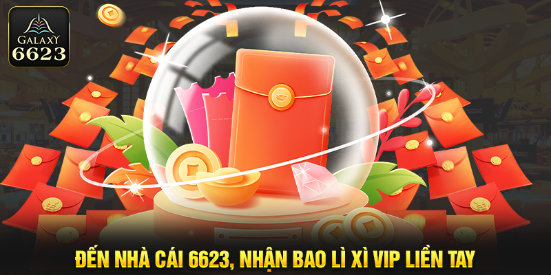 Nhận Bao Lì Xì Vip Liền Tay Khi Đến Với Nhà Cái 6623