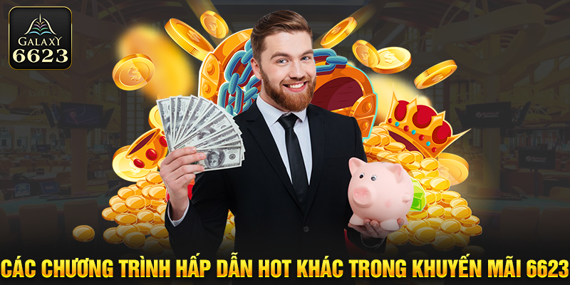 Các chương trình hấp dẫn hot khác trong khuyến mãi 6623