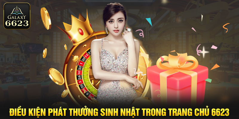 Điều kiện phát thưởng sinh nhật trong trang chủ 6623