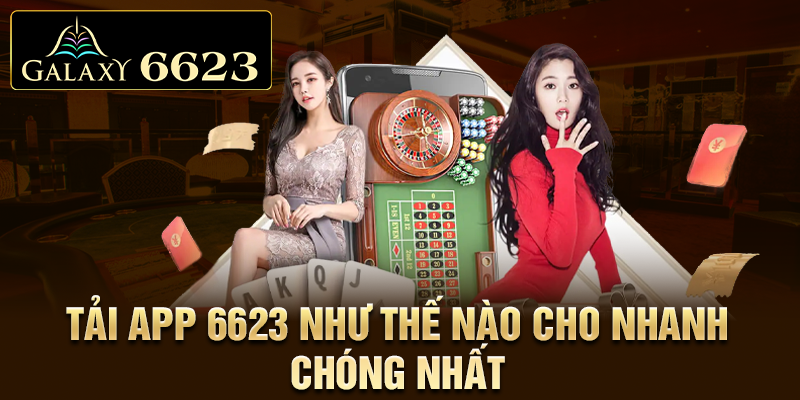 Tải app 6623 như thế nào cho nhanh chóng nhất