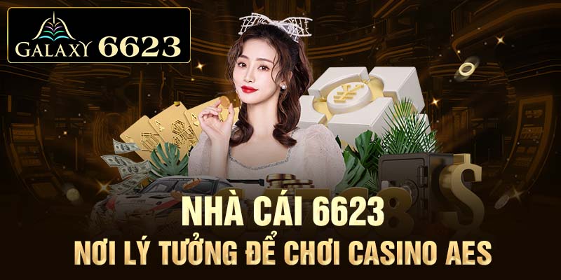 Casino AES - Nơi Đến Lý Tưởng Để Cá Cược Tại Nhà Cái 6623