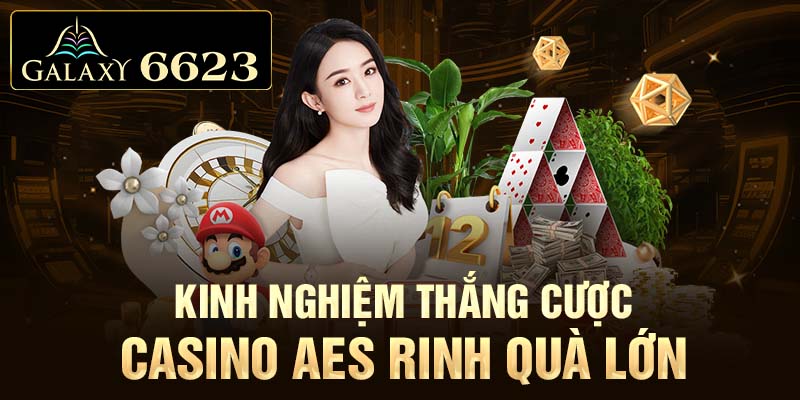 Kinh nghiệm thắng cược Casino AES rinh quà lớn