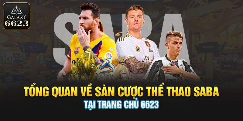 Tổng quan về sàn cược thể thao SABA tại trang chủ 6623