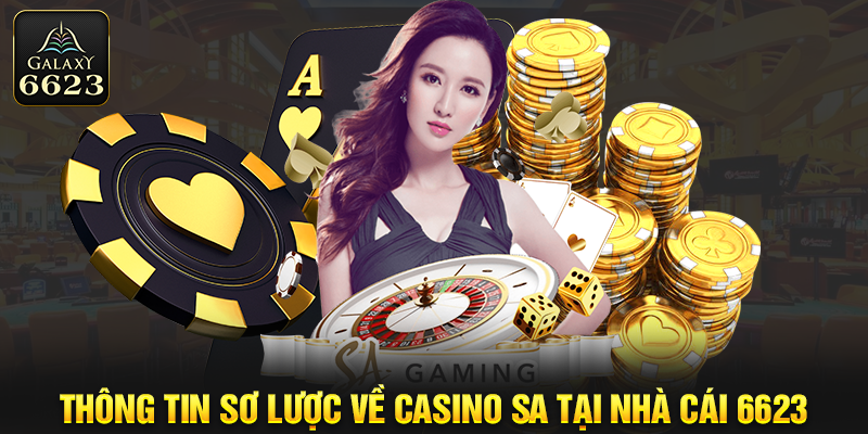 Thông tin sơ lược về casino SA tại nhà cái 6623