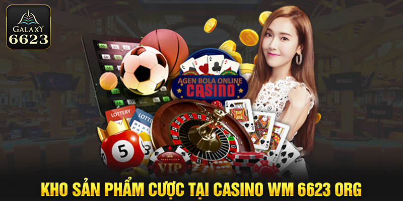 Kho sản phẩm cược tại casino WM 6623 org