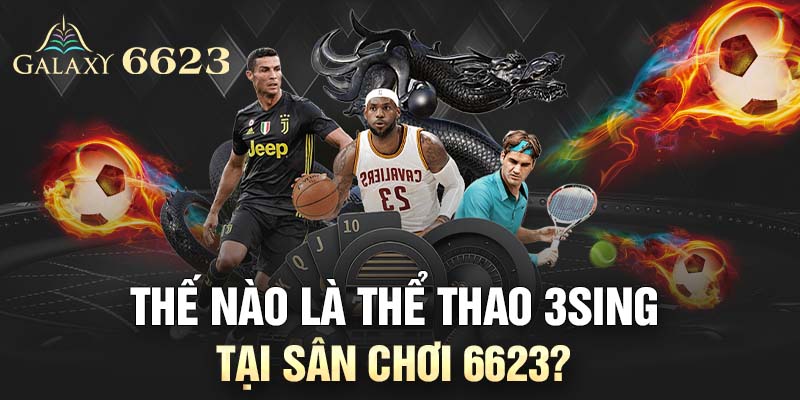 Thế nào là thể thao 3SING tại sân chơi 6623?