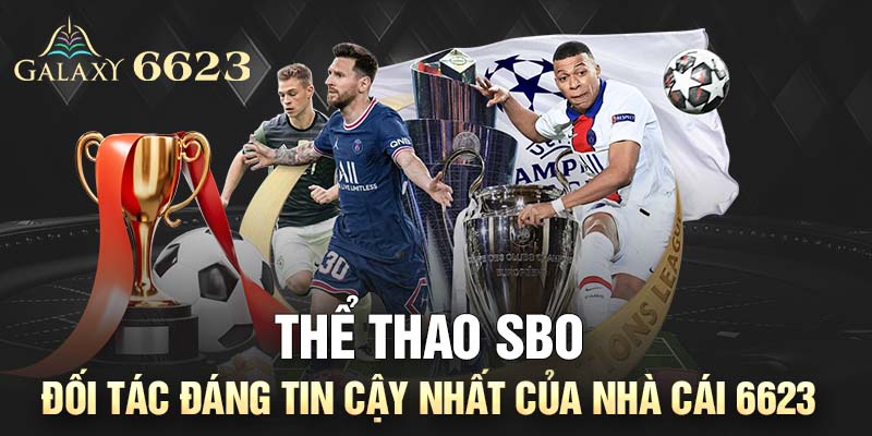 Thể Thao SBO - Đối Tác Đáng Tin Cậy Nhất Của Nhà Cái 6623